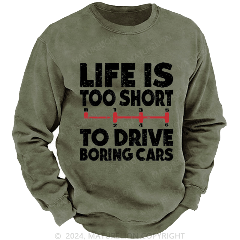 Maturelion Men's Sweatshirt Life's Too Short To Drive Boring Cars Custom Washed Sweatshirt