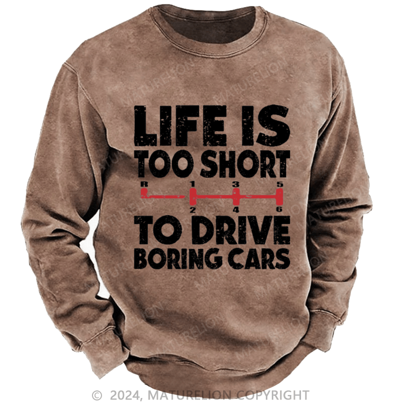 Maturelion Men's Sweatshirt Life's Too Short To Drive Boring Cars Custom Washed Sweatshirt
