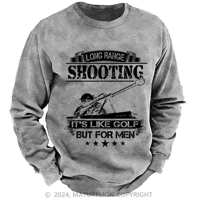 Maturelion Men's Sweatshirt Long Range Shooting It's Like Golf But For Men Custom Washed Sweatshirt