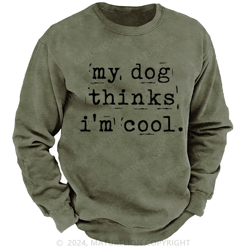 Maturelion Men's Sweatshirt My Dog Thinks I'm Cool Custom Sweatshirt