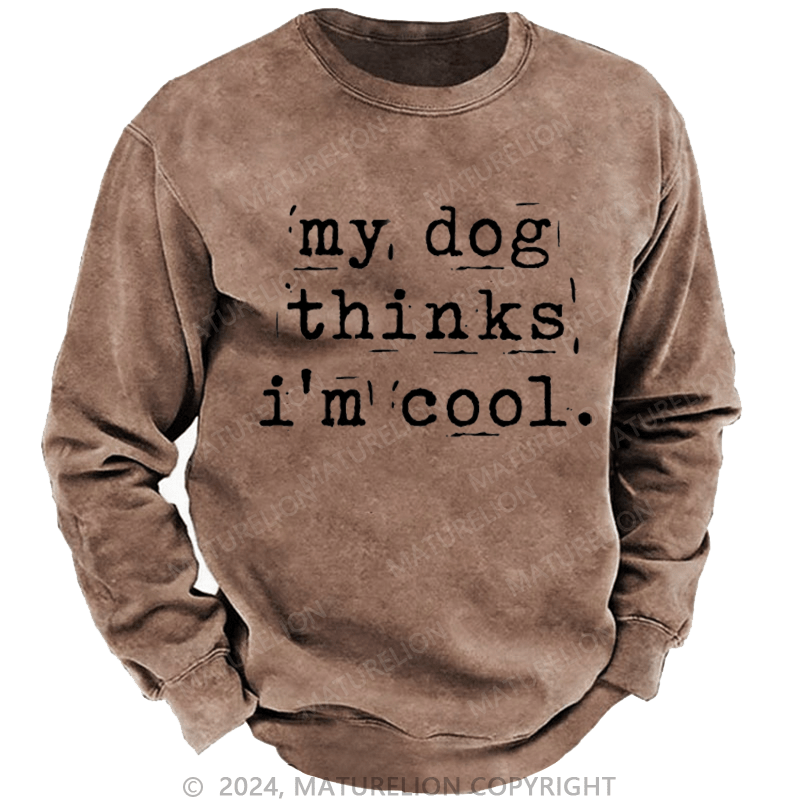 Maturelion Men's Sweatshirt My Dog Thinks I'm Cool Custom Sweatshirt