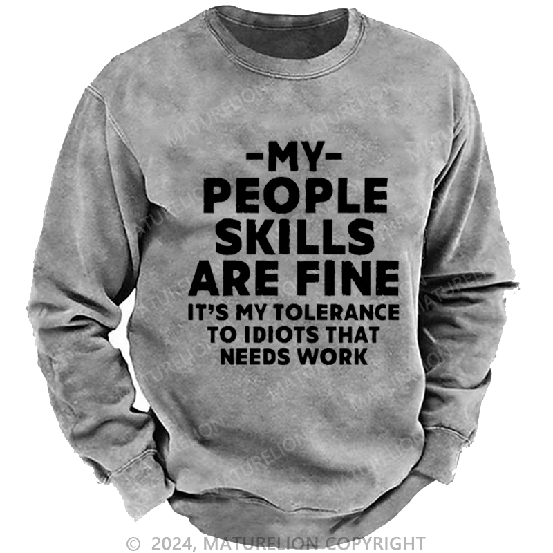 Maturelion Men's Sweatshirt My People Skills Are Fine It's My Tolerance To Idiots That Needs Work Funny Custom Washed Sweatshirt