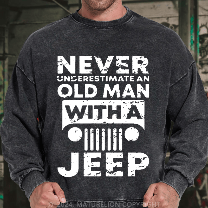 Maturelion Men's Sweatshirt Never Understimate An Old Man With A Jeep Custom Washed Sweatshirt