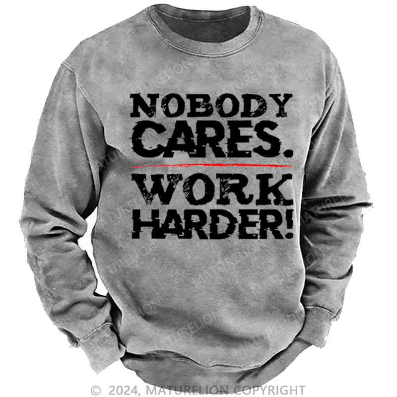Maturelion Men's Sweatshirt Nobody Cares Work Harder Sarcastic Custom Sweatshirt