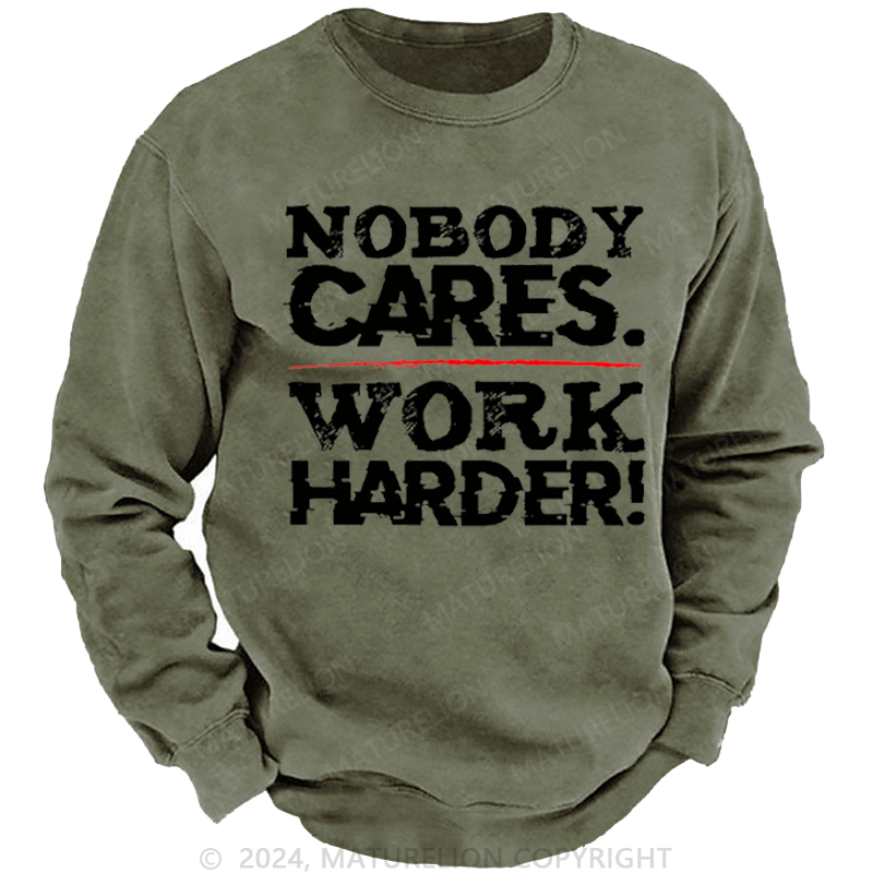 Maturelion Men's Sweatshirt Nobody Cares Work Harder Sarcastic Custom Sweatshirt