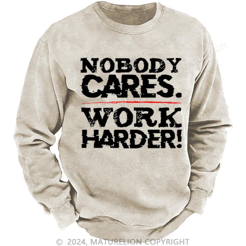 Maturelion Men's Sweatshirt Nobody Cares Work Harder Sarcastic Custom Sweatshirt
