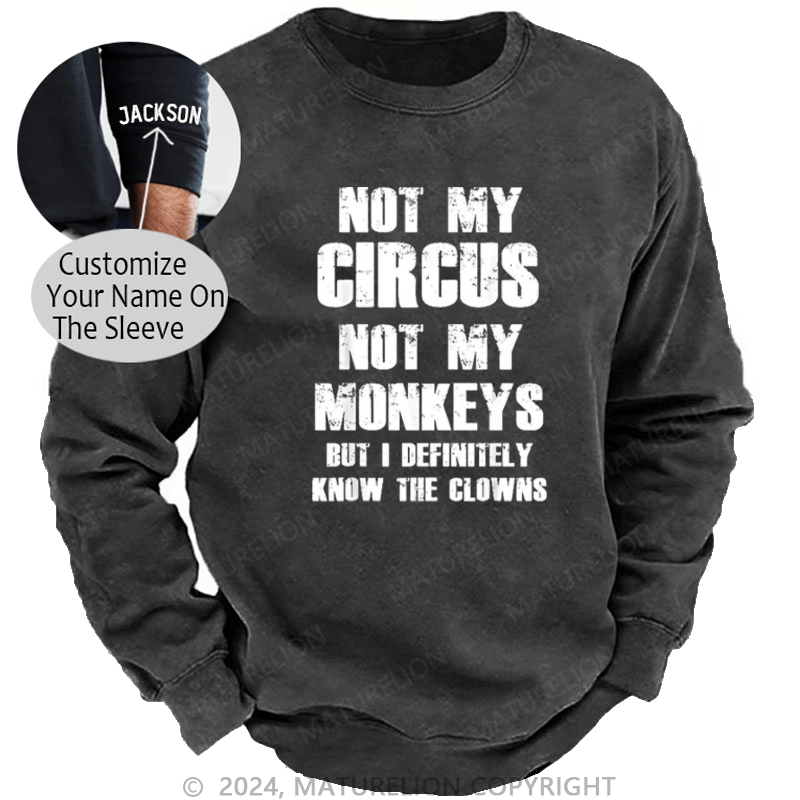 Maturelion Men's Sweatshirt Not My Circus Not My Monkeys But I Definitely Know The Clowns Custom Washed Sweatshirt
