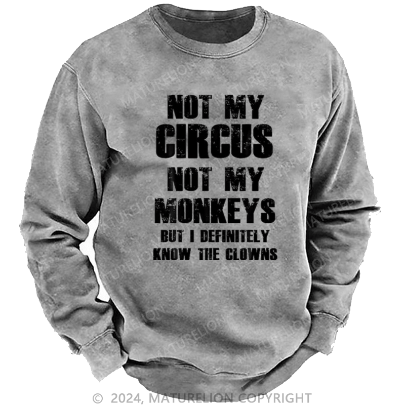 Maturelion Men's Sweatshirt Not My Circus Not My Monkeys But I Definitely Know The Clowns Custom Washed Sweatshirt