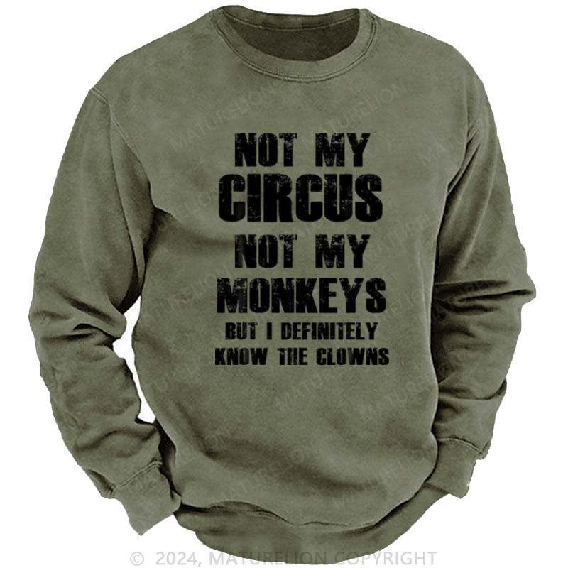 Maturelion Men's Sweatshirt Not My Circus Not My Monkeys But I Definitely Know The Clowns Custom Washed Sweatshirt