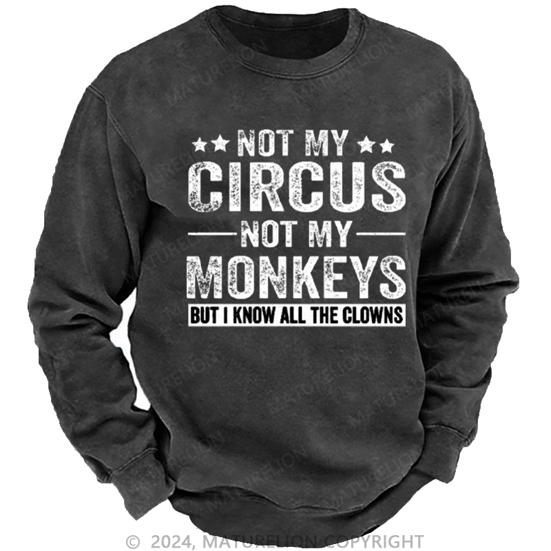 Maturelion Men's Sweatshirt Not My Circus Not My Monkeys But I Know All The Clowns Sarcastic Custom Washed Sweatshirt