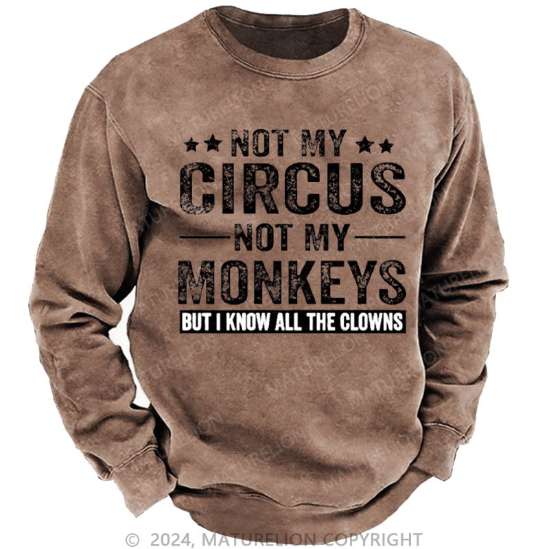 Maturelion Men's Sweatshirt Not My Circus Not My Monkeys But I Know All The Clowns Sarcastic Custom Washed Sweatshirt