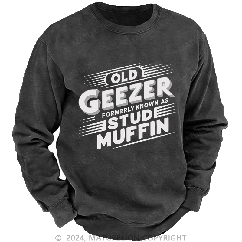Maturelion Men's Sweatshirt Old Geezer Formerly Known As Stud Muffin Custom Washed Sweatshirt