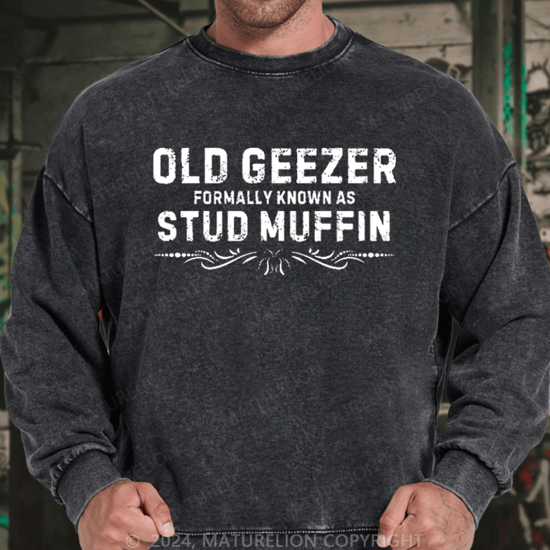 Maturelion Men's Sweatshirt Old Geezer Formerly Known As Stud Muffin Custom Washed Sweatshirt