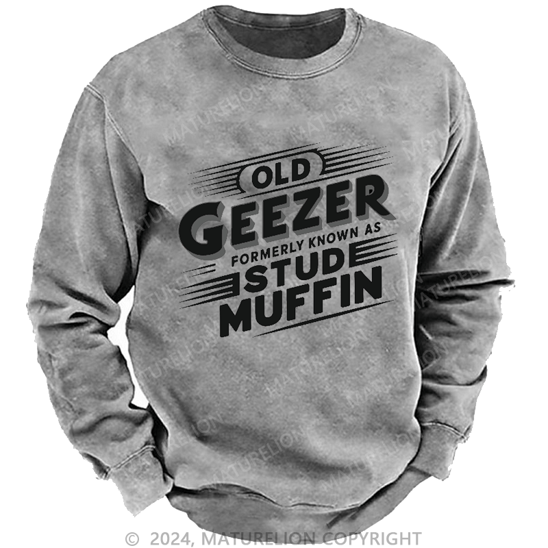 Maturelion Men's Sweatshirt Old Geezer Formerly Known As Stud Muffin Custom Washed Sweatshirt