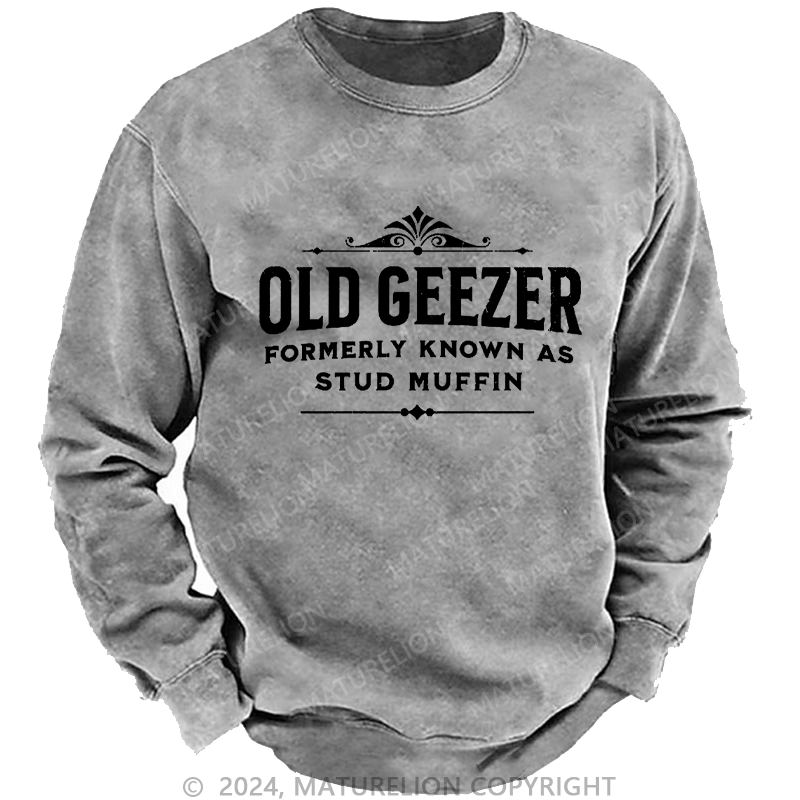 Maturelion Men's Sweatshirt Old Geezer Formerly Known As Stud Muffin Custom Washed Sweatshirt