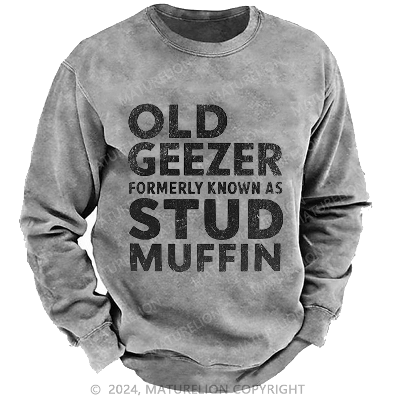 Maturelion Men's Sweatshirt Old Geezer Formerly Known As Stud Muffin Custom Washed Sweatshirt