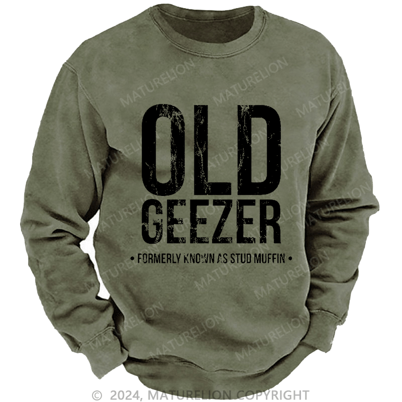 Maturelion Men's Sweatshirt Old Geezer Formerly Known As Stud Muffin Custom Washed Sweatshirt