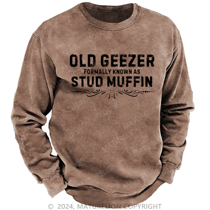 Maturelion Men's Sweatshirt Old Geezer Formerly Known As Stud Muffin Custom Washed Sweatshirt