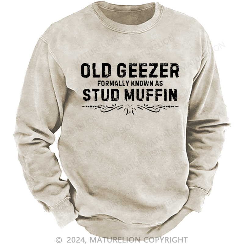 Maturelion Men's Sweatshirt Old Geezer Formerly Known As Stud Muffin Custom Washed Sweatshirt