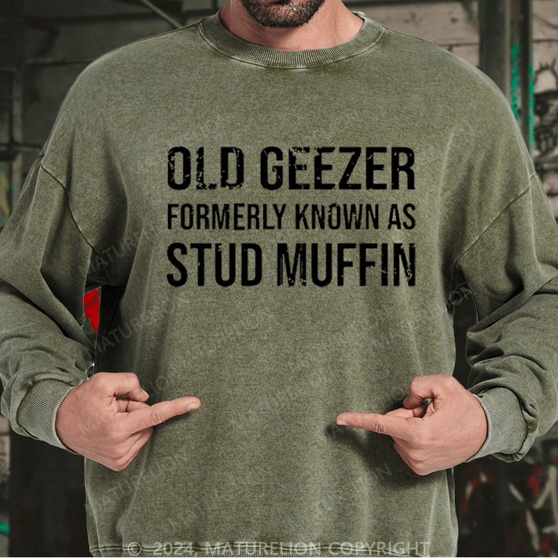 Maturelion Men's Sweatshirt Old Geezer Formerly Known As Stud Muffin Custom Washed Sweatshirt