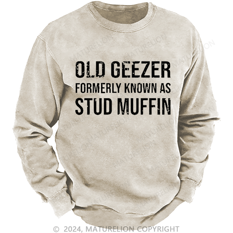 Maturelion Men's Sweatshirt Old Geezer Formerly Known As Stud Muffin Custom Washed Sweatshirt