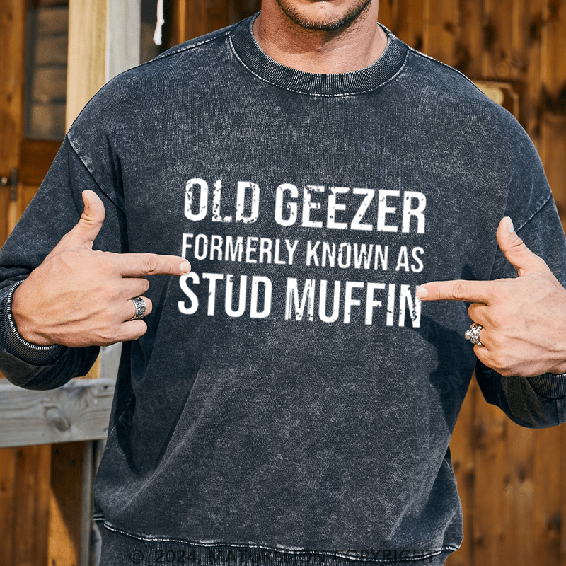 Maturelion Men's Sweatshirt Old Geezer Formerly Known As Stud Muffin Custom Washed Sweatshirt