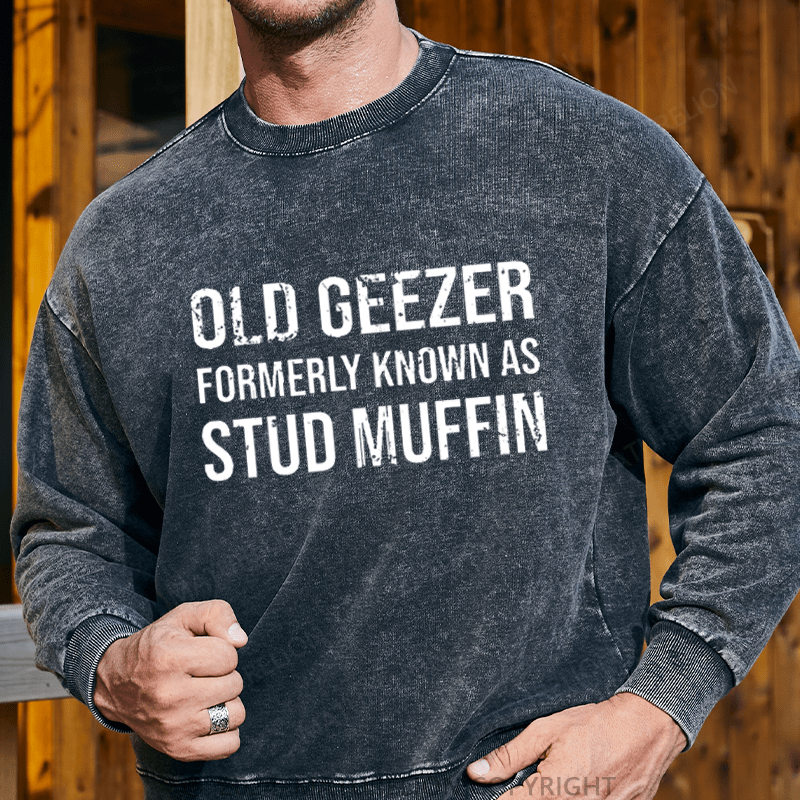 Maturelion Men's Sweatshirt Old Geezer Formerly Known As Stud Muffin Custom Washed Sweatshirt