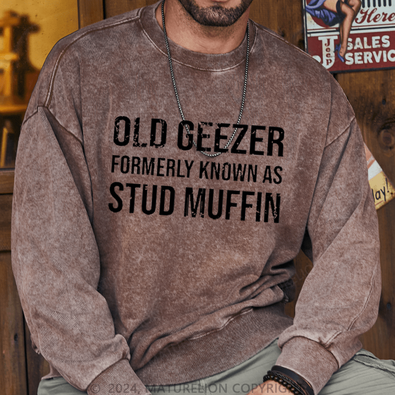 Maturelion Men's Sweatshirt Old Geezer Formerly Known As Stud Muffin Custom Washed Sweatshirt