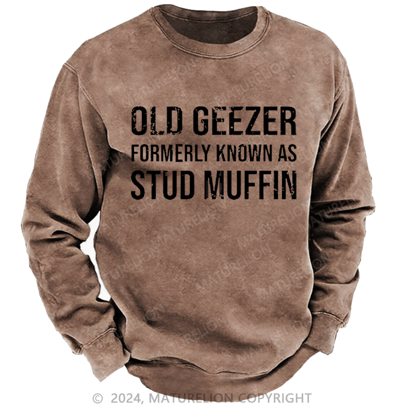 Maturelion Men's Sweatshirt Old Geezer Formerly Known As Stud Muffin Custom Washed Sweatshirt