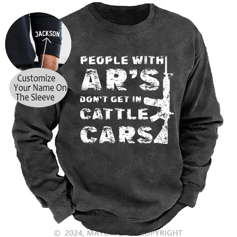 Maturelion Men's Sweatshirt People With Ar's Don't Get In Cattle Cars Sarcastic Guns Saying Print Custom Washed Sweatshirt