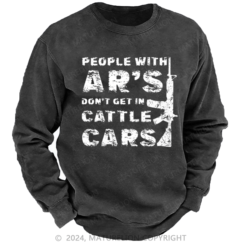 Maturelion Men's Sweatshirt People With Ar's Don't Get In Cattle Cars Sarcastic Guns Saying Print Custom Washed Sweatshirt