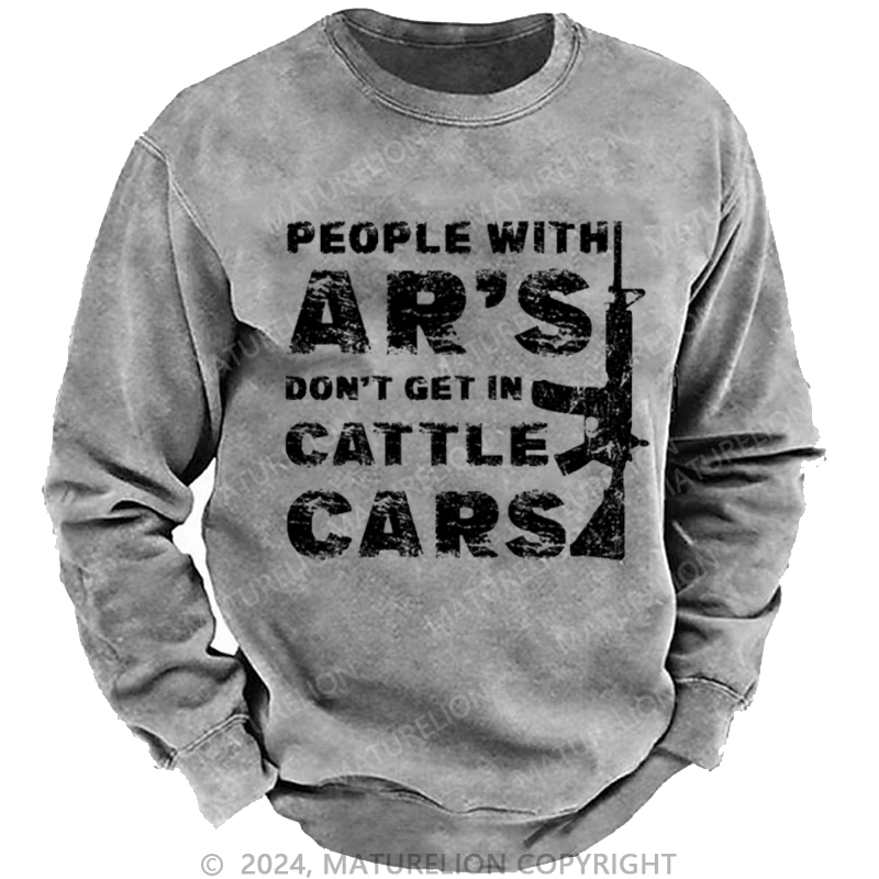 Maturelion Men's Sweatshirt People With Ar's Don't Get In Cattle Cars Sarcastic Guns Saying Print Custom Washed Sweatshirt