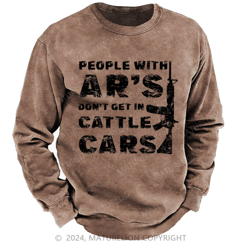 Maturelion Men's Sweatshirt People With Ar's Don't Get In Cattle Cars Sarcastic Guns Saying Print Custom Washed Sweatshirt