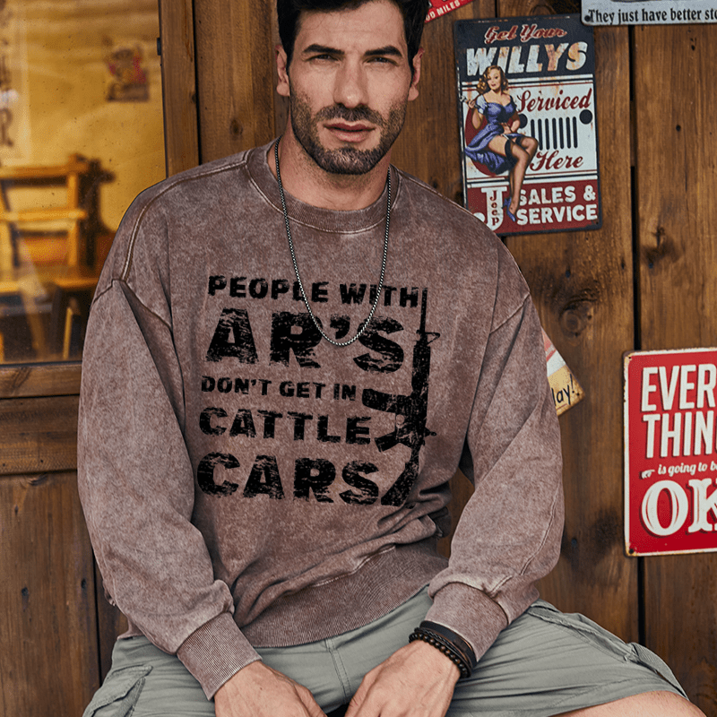 Maturelion Men's Sweatshirt People With Ar's Don't Get In Cattle Cars Sarcastic Guns Saying Print Custom Washed Sweatshirt