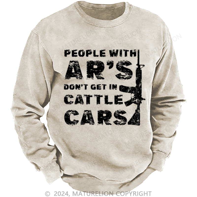 Maturelion Men's Sweatshirt People With Ar's Don't Get In Cattle Cars Sarcastic Guns Saying Print Custom Washed Sweatshirt