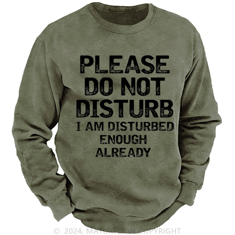 Maturelion Men's Sweatshirt Please Do Not Disturb I Am Disturbed Enough Already Custom Washed Sweatshirt