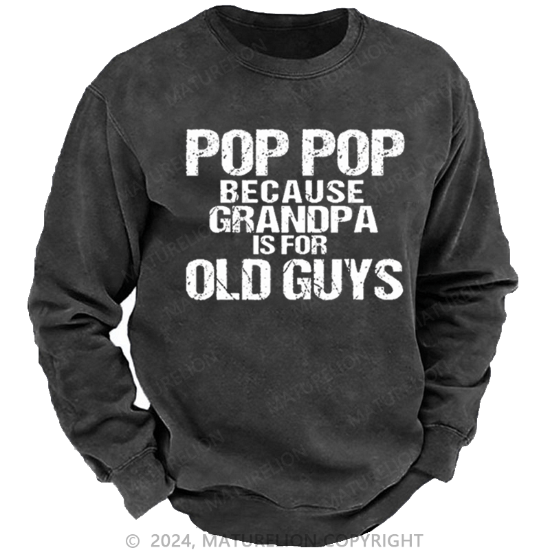 Maturelion Men's Sweatshirt Pop Pop Because Grandpa Is For Old Guys Custom Sweatshirt