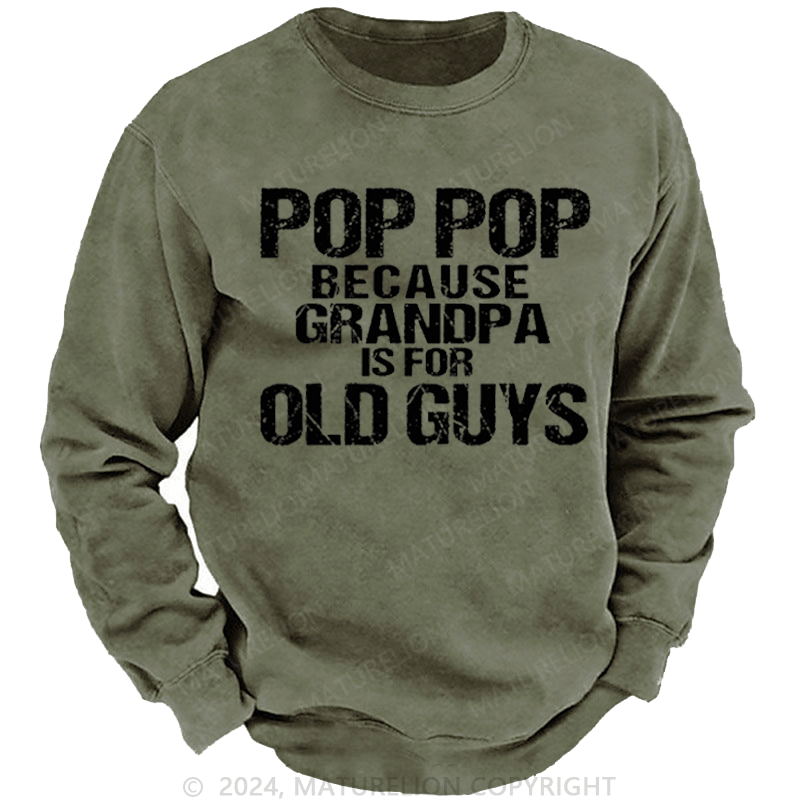 Maturelion Men's Sweatshirt Pop Pop Because Grandpa Is For Old Guys Custom Sweatshirt