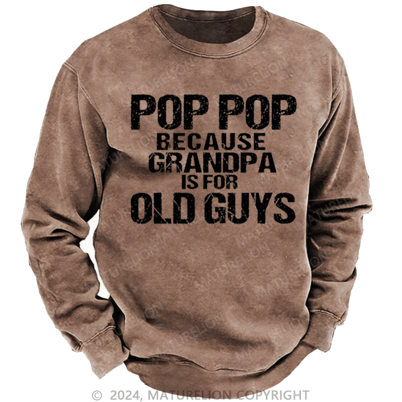Maturelion Men's Sweatshirt Pop Pop Because Grandpa Is For Old Guys Custom Sweatshirt