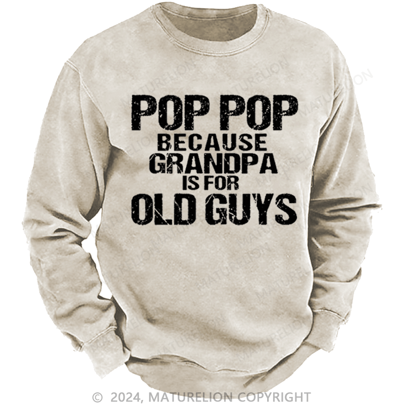 Maturelion Men's Sweatshirt Pop Pop Because Grandpa Is For Old Guys Custom Sweatshirt
