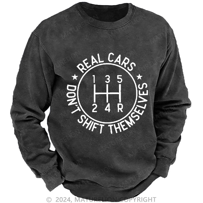 Maturelion Men's Sweatshirt Real Cars Don't Shift Themselves Custom Washed Sweatshirt