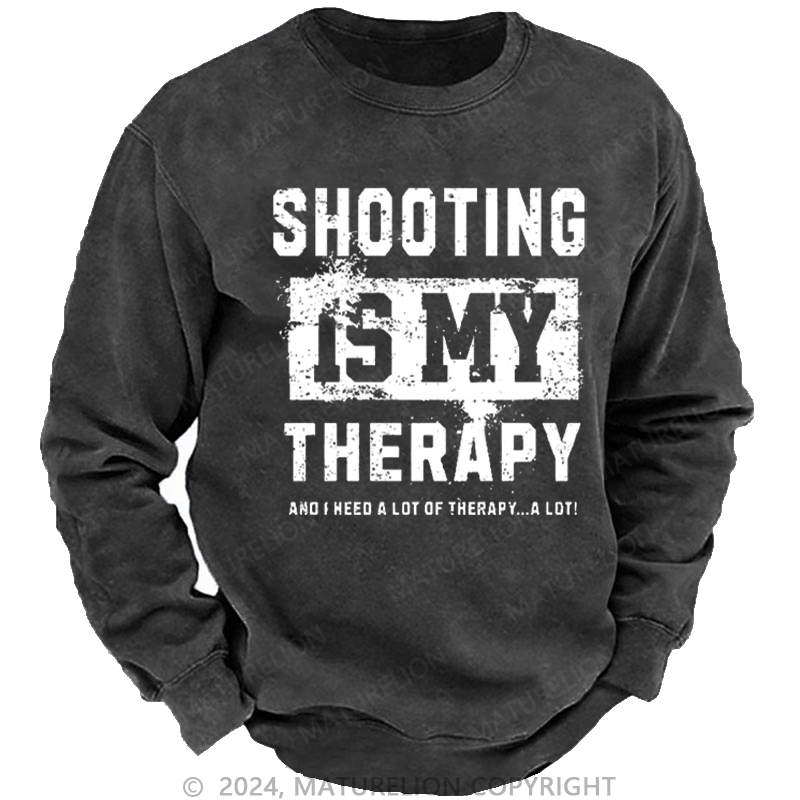 Maturelion Men's Sweatshirt Shooting Is My Therapy And I Need A Lot Of Therapy A Lot Custom Washed Sweatshirt