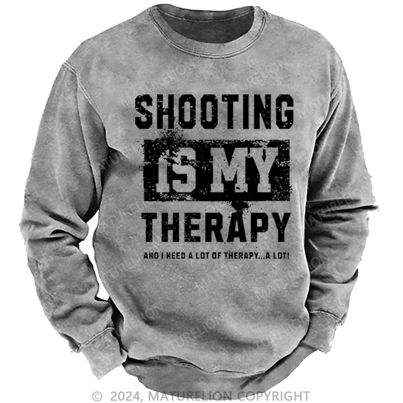 Maturelion Men's Sweatshirt Shooting Is My Therapy And I Need A Lot Of Therapy A Lot Custom Washed Sweatshirt