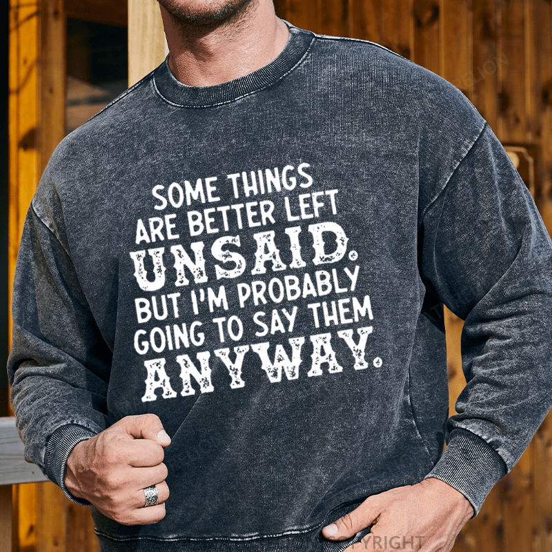 Maturelion Men's Sweatshirt Some Things Are Better Left Unsaid But I'M Probably Going To Say Them Anyway Custom Washed Sweatshirt