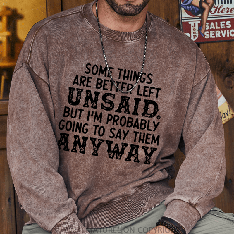 Maturelion Men's Sweatshirt Some Things Are Better Left Unsaid But I'M Probably Going To Say Them Anyway Custom Washed Sweatshirt