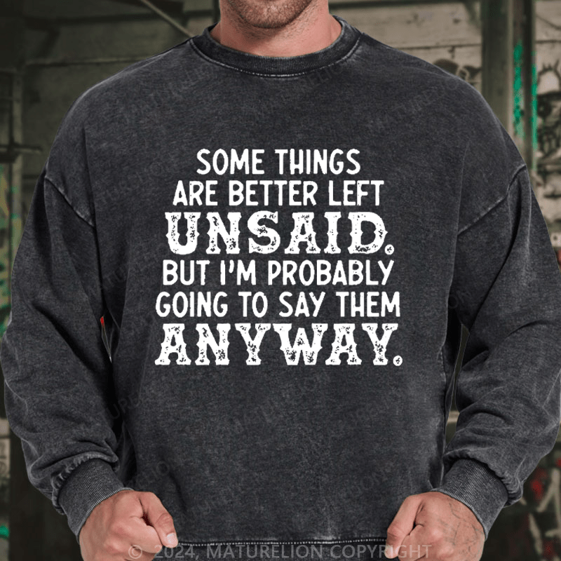 Maturelion Men's Sweatshirt Some Things Are Better Left Unsaid But I'M Probably Going To Say Them Anyway Custom Washed Sweatshirt