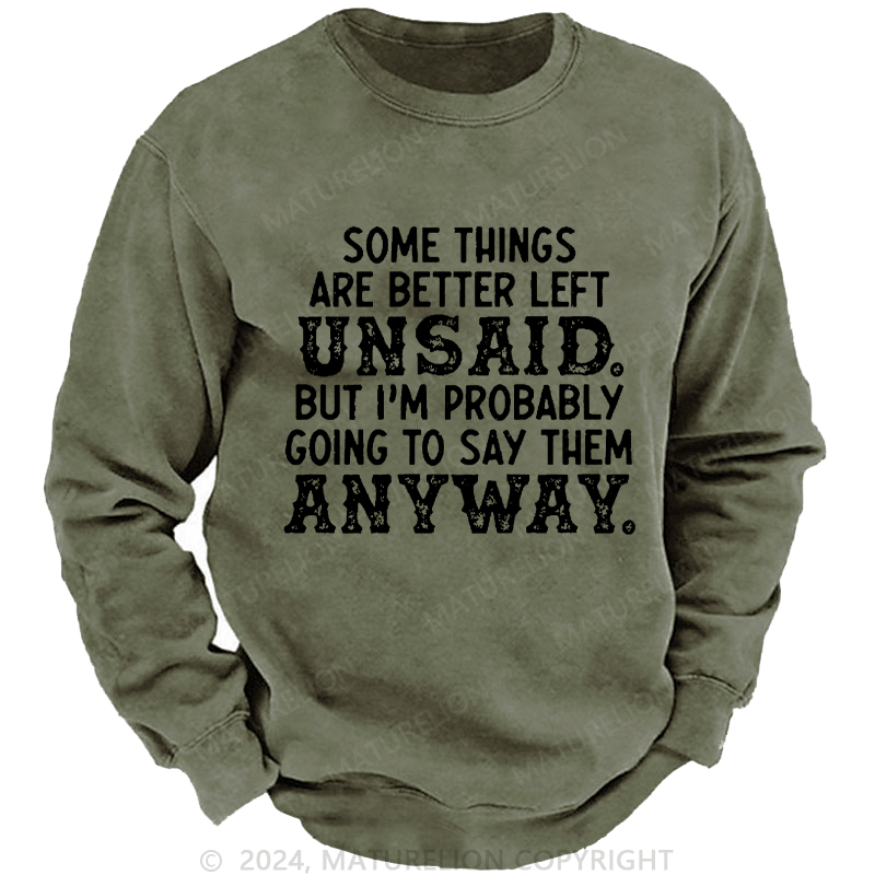 Maturelion Men's Sweatshirt Some Things Are Better Left Unsaid But I'M Probably Going To Say Them Anyway Custom Washed Sweatshirt