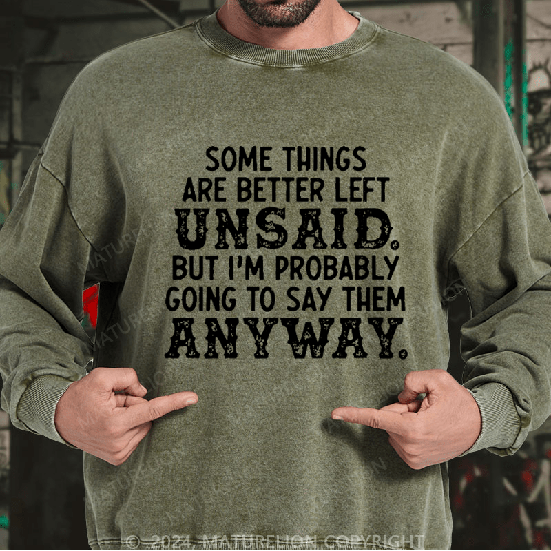 Maturelion Men's Sweatshirt Some Things Are Better Left Unsaid But I'M Probably Going To Say Them Anyway Custom Washed Sweatshirt