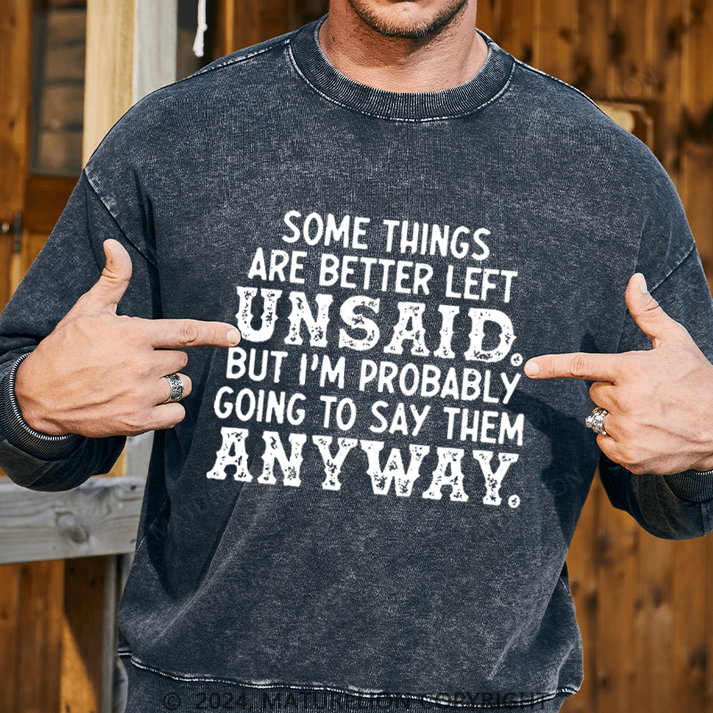 Maturelion Men's Sweatshirt Some Things Are Better Left Unsaid But I'M Probably Going To Say Them Anyway Custom Washed Sweatshirt