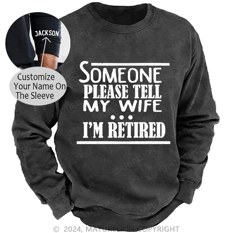 Maturelion Men's Sweatshirt Someone Please Tell My Wife I'm Retired Funny Family Custom Washed Sweatshirt